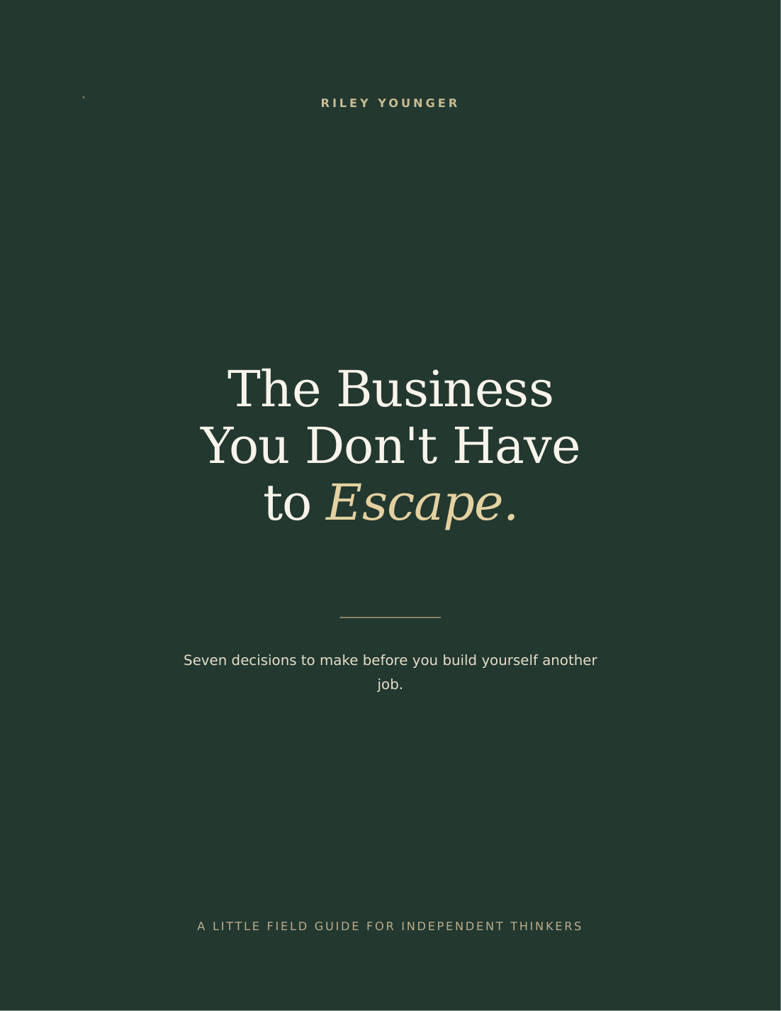 The Business You Don’t Have to Escape: a little field guide by Riley Younger
